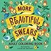 More Beautiful Swears: Adult Coloring Book by Color Me Naughty
