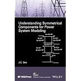 Understanding Symmetrical Components for Power System Modeling (IEEE Press Series on Power and Energy Systems)