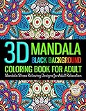 3D Mandala Coloring Book For Adult Black Background Stress Relieving Design For Adult Relaxation: Un by Jason Young