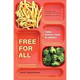 Free for All: Fixing School Food in America (California Studies in Food and Culture) (Volume 28)