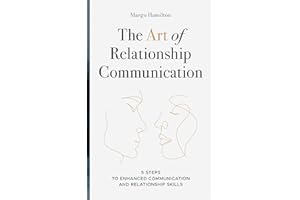The Art of Relationship Communication: 5 Steps to Enhanced Communication and Relationship Skills
