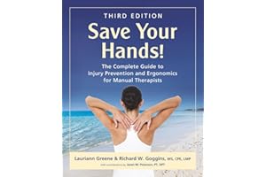 Save Your Hands!: The Complete Guide to Injury Prevention and Ergonomics for Manual Therapists, Third Edition