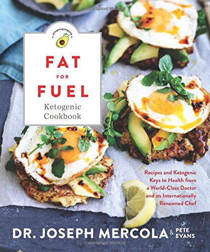 Fat for Fuel Ketogenic Cookbook: Recipes and Ketogenic Keys to Health from a World-Class Doctor and 