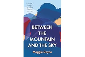 Between the Mountain and the Sky: A Mother’s Story of Love, Loss, Healing, and Hope