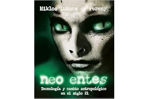 Neo entes: Tecnología y cambio antropológico en el siglo 21 (Spanish Edition)