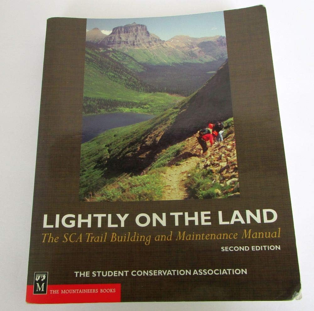 Mountaineering - Lightly on the Land: The Sca Trail Building And Maintenance Manual 2nd Edition