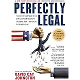 Perfectly Legal: The Covert Campaign to Rig Our Tax System to Benefit the Super Rich--and Cheat E verybody Else