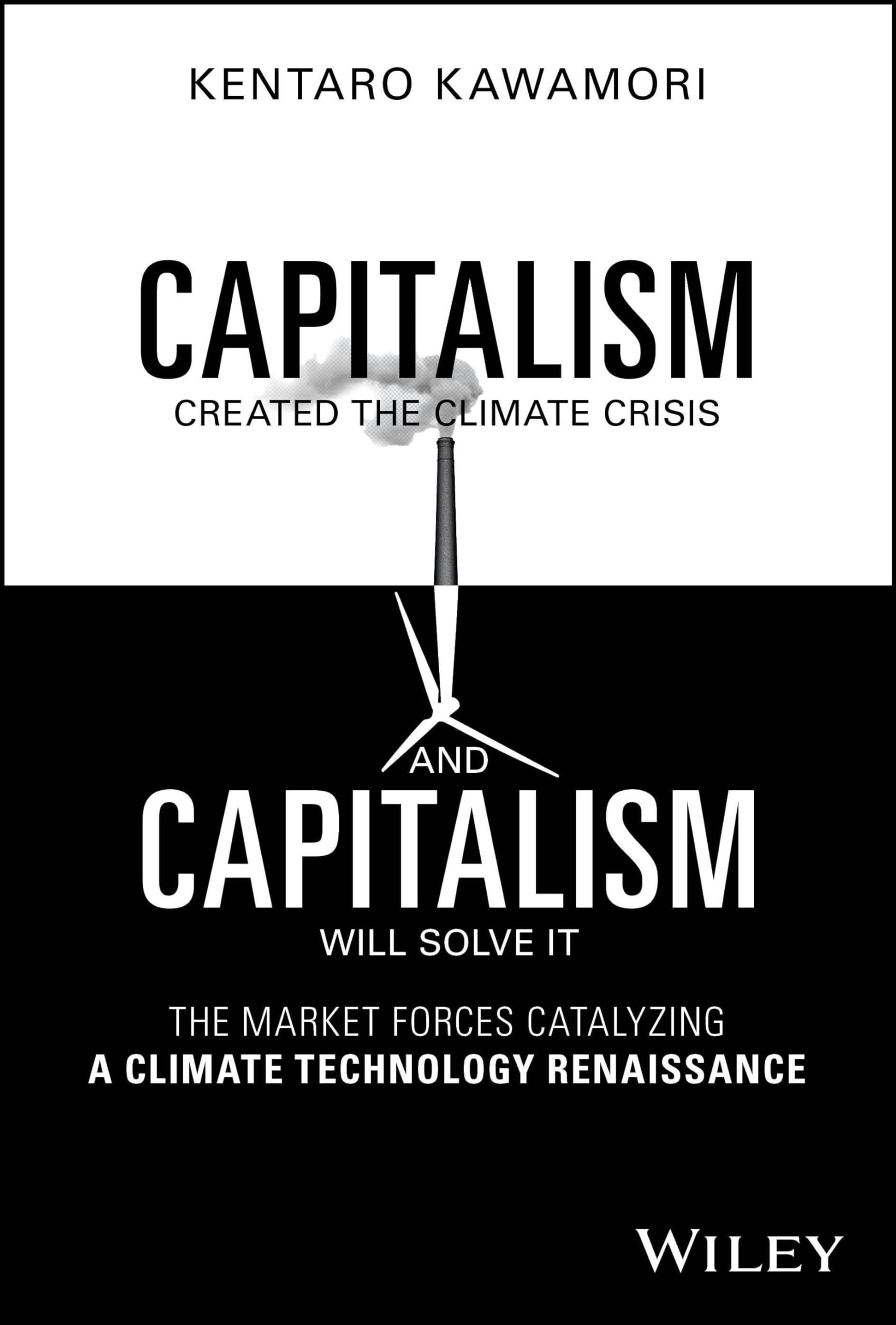 Capitalism Created the Climate Crisis and Capitalism Will Solve It: The Market Forces Catalyzing a Climate Technology Renaissance Capitalism Created the Climate Crisis and Capitalism Will Solve It: The Market Forces Catalyzing a Climate Technology Renaissance Hardcover Kindle Audible Audiobook Paperback Audio CD