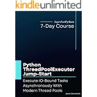 Python ThreadPoolExecutor Jump-Start: Execute IO-Bound Tasks Asynchronously With Modern Thread Pools (Python Concurrency Jump