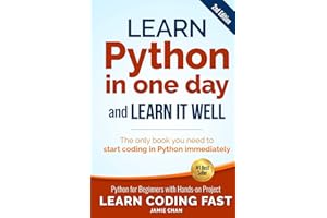 Learn Python in One Day and Learn It Well (2nd Edition): Python for Beginners with Hands-on Project. The only book you need to start coding in Python ... (Learn Coding Fast with Hands-On Project)