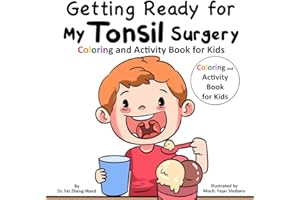 Getting Ready for My Tonsil Surgery Coloring and Activity Book for Kids: Coloring and Activity Book for Kids Who Are Preparing for Their Tonsil Surgery