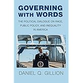Governing with Words: The Political Dialogue on Race, Public Policy, and Inequality in America