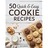 50 Quick and Easy Cookie Recipes: Simple, Delicious & Homemade Cookies for Every Occasion – Classic, Chewy, Chocolatey & Holiday-Inspired Treats Anyone Can Bake (Quick and Easy Recipes)