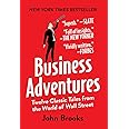 Business Adventures: Twelve Classic Tales from the World of Wall Street