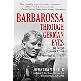 Barbarossa Through German Eyes: The Biggest Invasion in History