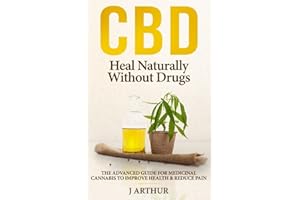 CBD Heal Naturally Without Drugs: The Advanced Guide For Medicinal Cannabis To Improve Health And Reduce Pain