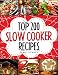 Slow Cooking - Top 200 Slow Cooker Recipes Cookbook (Slow Cooker, Slow Cooker Recipes, Slow Cooking, Slow Cooker Meals, Slow Cooker Desserts, Slow Cooker Chicken Recipes)