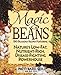 Magic Beans: 150 Delicious Recipes Featuring Nature's Low-Fat Nutrient-Rich, Disease-Fighting Powerhouse