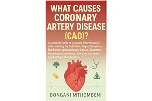 What Causes Coronary Artery Disease (CAD)?: Definition, Stages, Symptoms, Risk Factors, Atherosclerotic Treatments, Medicatio