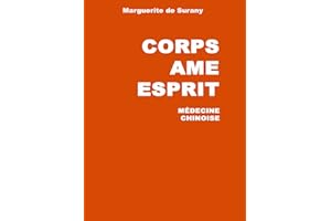 Corps Ame Esprit : Médecine de la Chine ancienne: 1960-2005 45 ans de recherches en médecine chinoise, yi king, accuponcture 