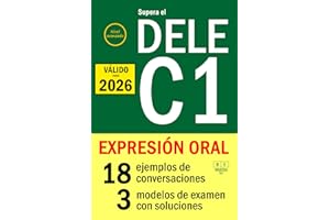 Supera el DELE C1 - EXPRESIÓN ORAL: 18 ejemplos de conversaciones, 3 modelos de examen con soluciones. Nivel avanzado