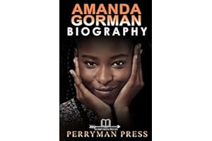 AMANDA GORMAN: The Biography Book, Inspiring Life, Story, Interesting Facts Of The American Youngest Inaugural Poet And Activist (Famous People Biography)