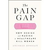 The Pain Gap: How Sexism and Racism in Healthcare Kill Women