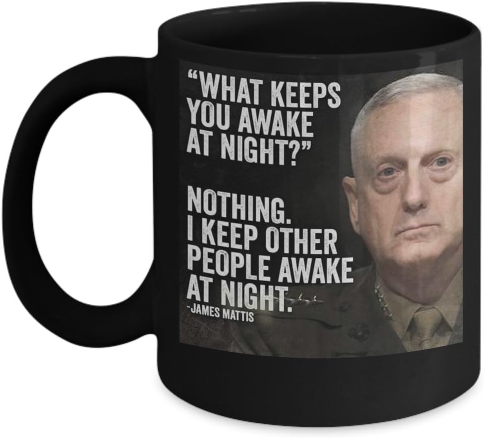 Amazon Com Nothing Keeps Me Awake At Night Black General Mad Dog Mattis Mug 11 Oz General Mad Dog Mattis Quote Coffee Mug Cup Funny Mad Dog Mattis Quote Coffee Cup