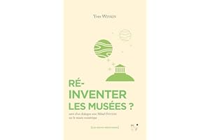 Réinventer les musées ?: Suivi d'un dialogue sur le musée numérique (French Edition)