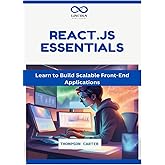 React.js Essentials: Learn to Build Scalable Front-End Applications