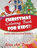 Christmas Coloring Book for Kids!: Jumbo Coloring Book Volume 1 (Coloring books for kids!) by Elisa Art Design