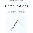 Complications: A Surgeon's Notes on an Imperfect Science