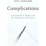 Complications: A Surgeon's Notes on an Imperfect Science