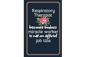 Respiratory Therapist Because Badass Miracle Worker Is Not An Official Job Title: Humorous Respiratory Therapist Gift| Lined 