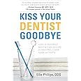 Kiss Your Dentist Goodbye: A Do-It-Yourself Mouth Care System for Healthy, Clean Gums and Teeth