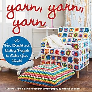 Yarn, Yarn, Yarn: 50 Fun Crochet and Knitting Projects to Color Your World