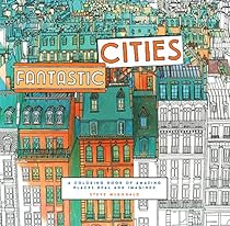 Fantastic Cities: A Coloring Book of Amazing Places Real and Imagined Fantastic Cities: A Coloring Book of Amazing Places Real and Imagined