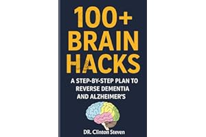 100+ Brain Hacks: A Step-by-Step Plan to reverse Dementia and Alzheimer's