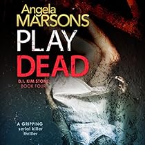 Play Dead: Detective Kim Stone Crime Thriller, Book 4 Play Dead: Detective Kim Stone Crime Thriller, Book 4