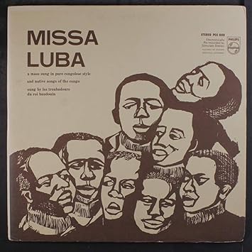 The Missa Luba A Mass Sung In Pure Congolese Style And Congolese Folk Songs Les Troubadours Du Roi Baudouin Import - 