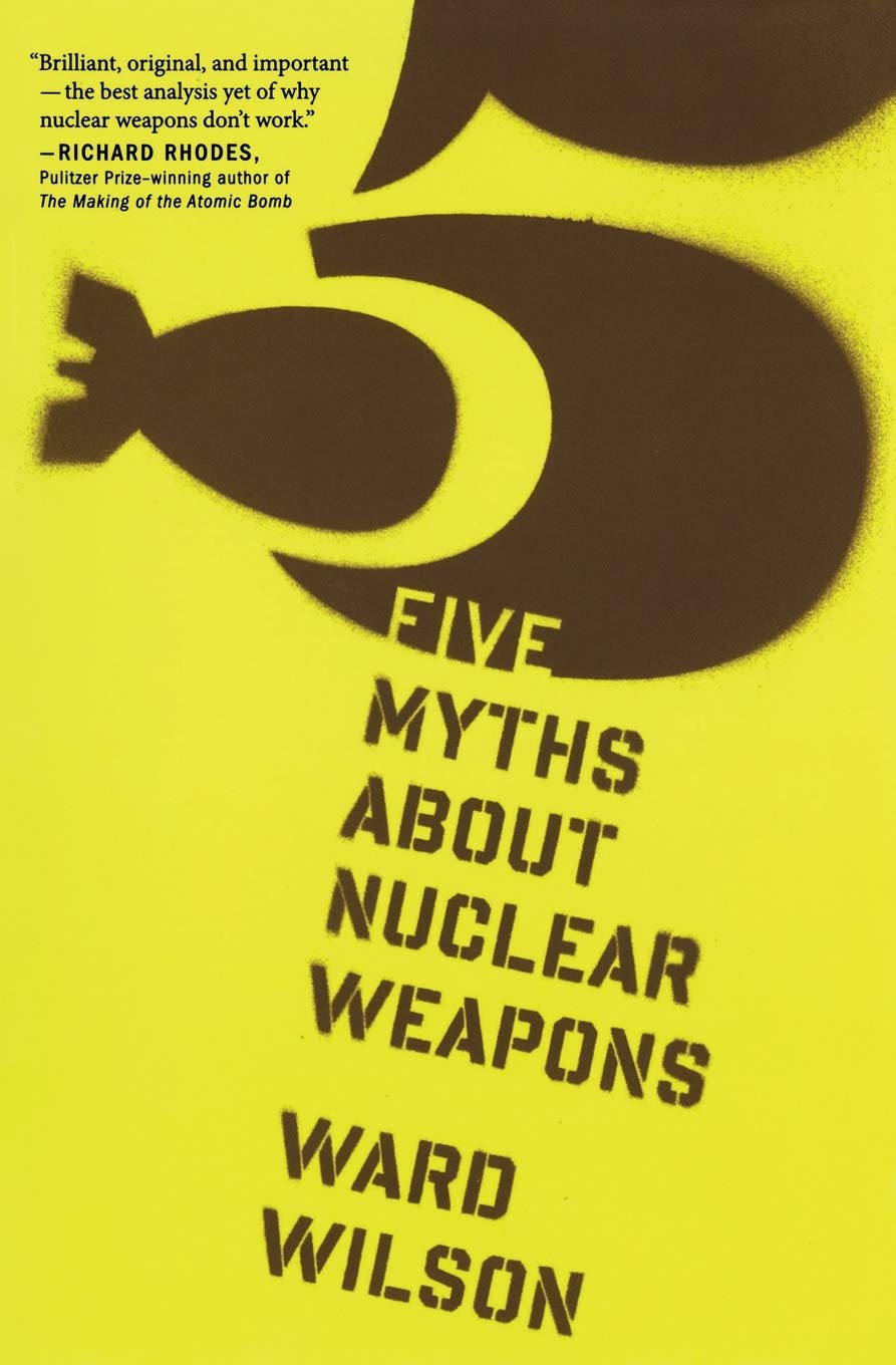 Five Myths About Nuclear Weapons Amazon Co Uk Ward Wilson