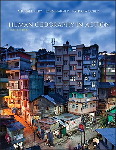 Human Geography in Action, by Michael Kuby, John Harner, Patricia Gober