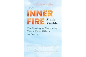 The Inner Fire Made Visible: The Mastery of Motivating Yourself and Others in Practice