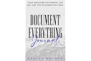 Document Everything Journal: Your employers are documenting you, but are you documenting them?