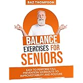 Balance Exercises for Seniors: Easy to Perform Fall Prevention Workouts to Improve Stability and Posture (Strength Training for Seniors)