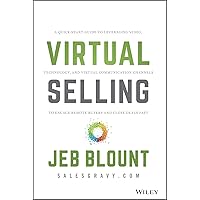Virtual Selling: A Quick-Start Guide to Leveraging Video, Technology, and Virtual Communication Channels to Engage Remote Buy