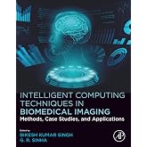 Intelligent Computing Techniques in Biomedical Imaging: Methods, Case Studies, and Applications