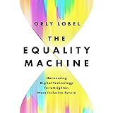 The Equality Machine: Harnessing Digital Technology for a Brighter, More Inclusive Future
