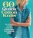 60 Quick Cotton Knits: The Ultimate Cotton Collection in Ultra Pima™ from Cascade Yarns® (60 Quick Knits Collection)