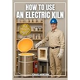 HOW TO USE AN ELECTRIC KILN: A Complete Beginner’s Guide to Mastering Firing, Glazes, and Kiln Maintenance.